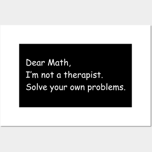 Dear Math I'm Not A Therapist Posters and Art